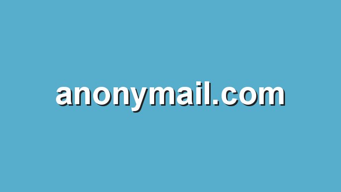 Exploring The Wonders Of Anonymail: Your Ultimate Guide